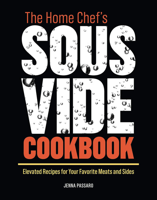 The Home Chef's Sous Vide Cookbook: Elevated Recipes for Your Favorite Meats and Sides - E-Book